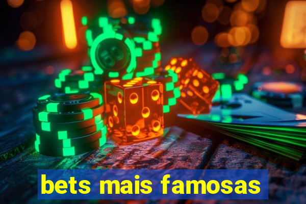 bets mais famosas